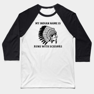 My Indian Name is Runs with Scissors Baseball T-Shirt